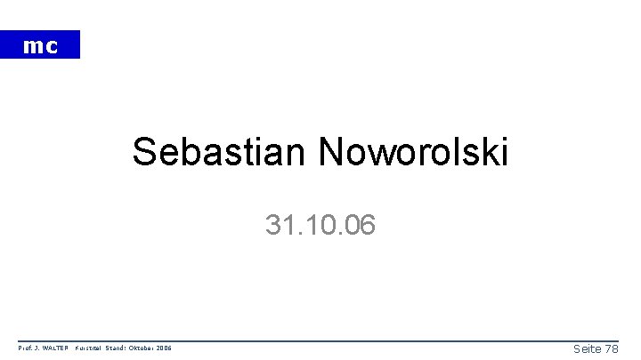 mc Sebastian Noworolski 31. 10. 06 Prof. J. WALTER Kurstitel Stand: Oktober 2006 Seite