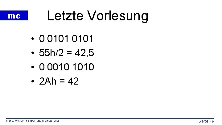 Letzte Vorlesung mc • • Prof. J. WALTER 0 0101 55 h/2 = 42,