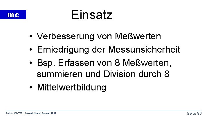 Einsatz mc • Verbesserung von Meßwerten • Erniedrigung der Messunsicherheit • Bsp. Erfassen von