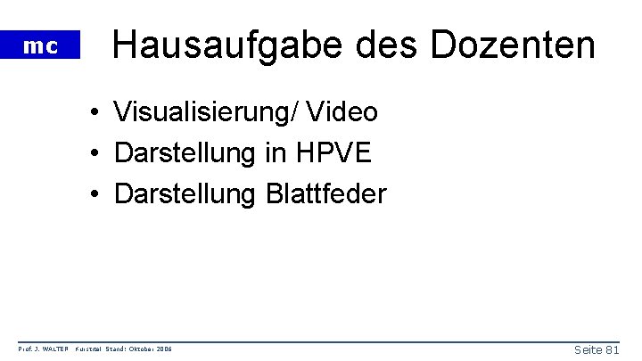 mc Hausaufgabe des Dozenten • Visualisierung/ Video • Darstellung in HPVE • Darstellung Blattfeder