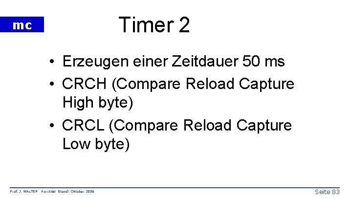 Timer 2 mc • Erzeugen einer Zeitdauer 50 ms • CRCH (Compare Reload Capture