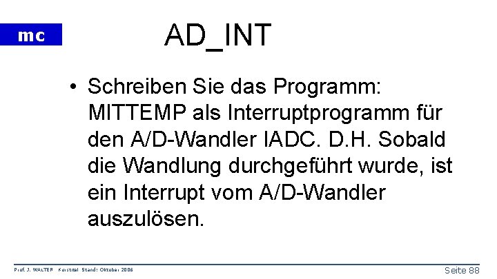 AD_INT mc • Schreiben Sie das Programm: MITTEMP als Interruptprogramm für den A/D-Wandler IADC.