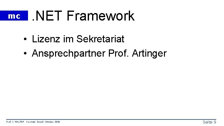 . NET Framework mc • Lizenz im Sekretariat • Ansprechpartner Prof. Artinger Prof. J.