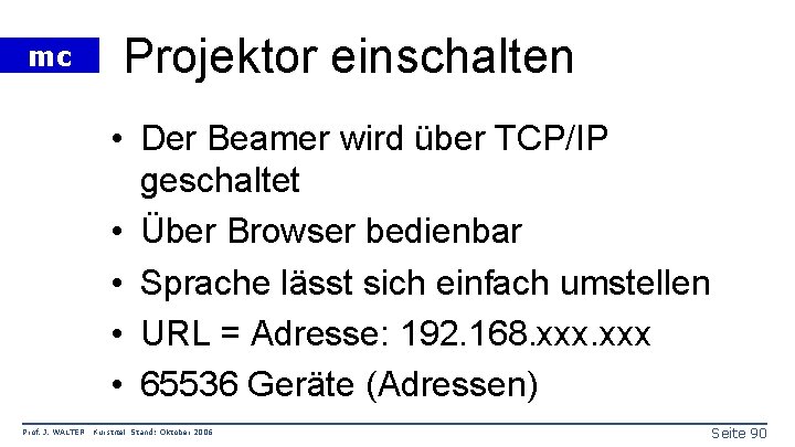 mc Projektor einschalten • Der Beamer wird über TCP/IP geschaltet • Über Browser bedienbar