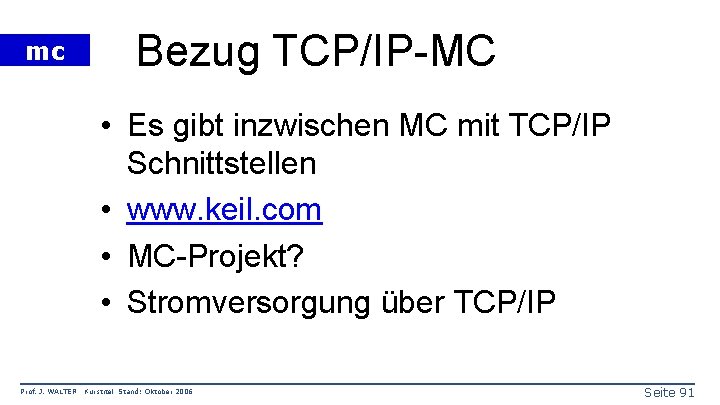 mc Bezug TCP/IP-MC • Es gibt inzwischen MC mit TCP/IP Schnittstellen • www. keil.