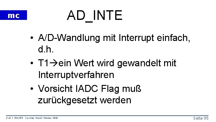 AD_INTE mc • A/D-Wandlung mit Interrupt einfach, d. h. • T 1 ein Wert