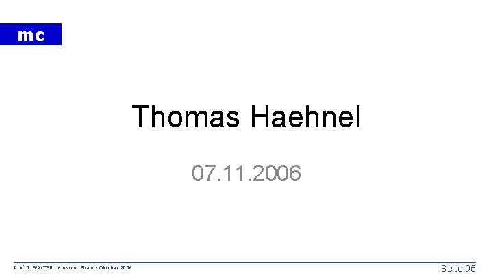 mc Thomas Haehnel 07. 11. 2006 Prof. J. WALTER Kurstitel Stand: Oktober 2006 Seite
