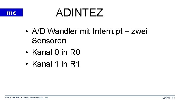 ADINTEZ mc • A/D Wandler mit Interrupt – zwei Sensoren • Kanal 0 in