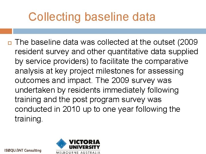 Collecting baseline data The baseline data was collected at the outset (2009 resident survey