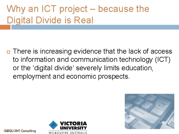 Why an ICT project – because the Digital Divide is Real There is increasing