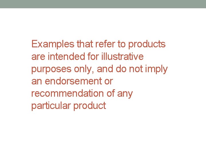 Examples that refer to products are intended for illustrative purposes only, and do not