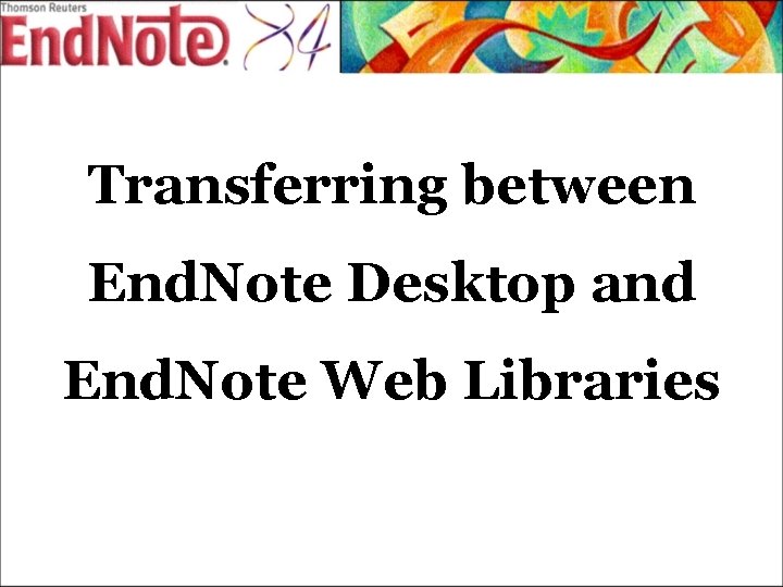 Transferring between End. Note Desktop and End. Note Web Libraries 