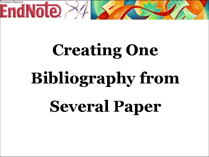Creating One Bibliography from Several Paper 