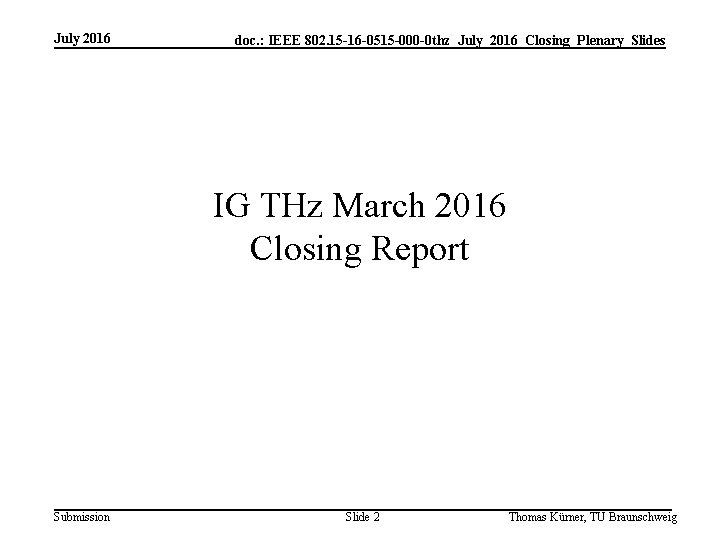 July 2016 doc. : IEEE 802. 15 -16 -0515 -000 -0 thz_July_2016_Closing_Plenary_Slides IG THz