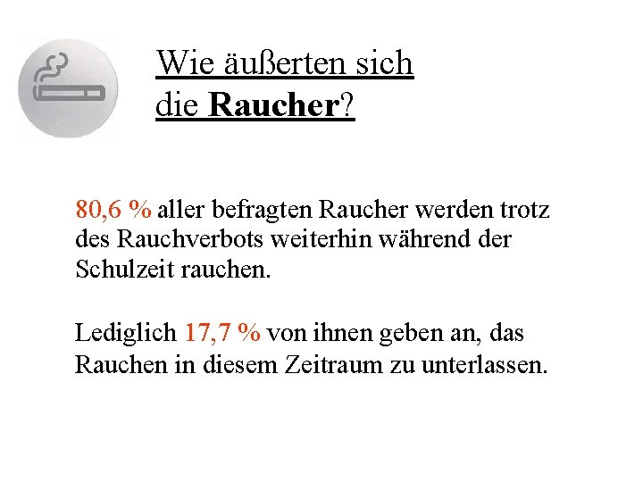 Wie äußerten sich die Raucher? 80, 6 % aller befragten Raucher werden trotz des