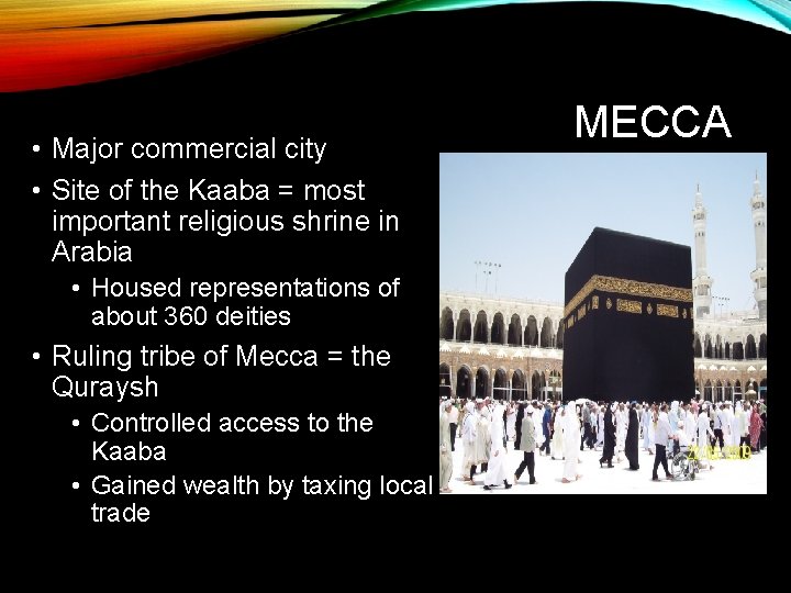  • Major commercial city • Site of the Kaaba = most important religious