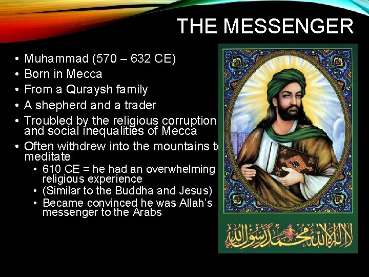 THE MESSENGER • • • Muhammad (570 – 632 CE) Born in Mecca From