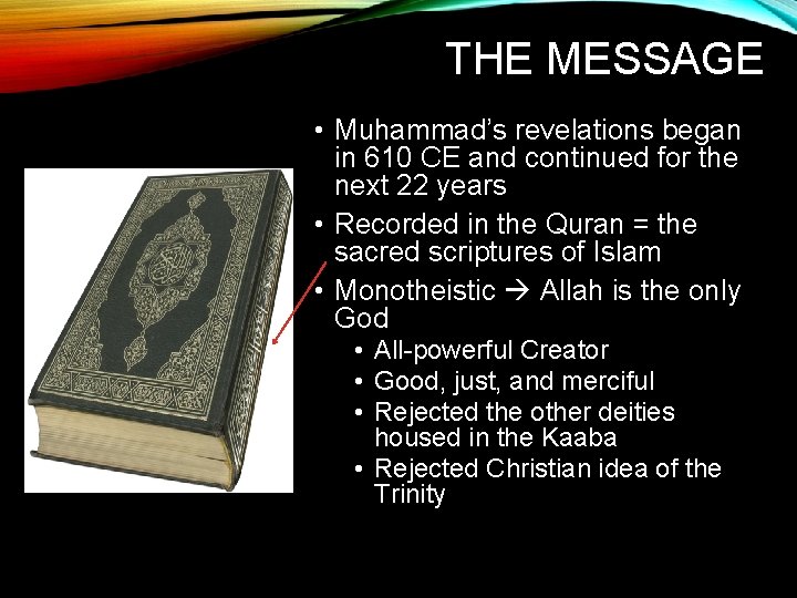 THE MESSAGE • Muhammad’s revelations began in 610 CE and continued for the next
