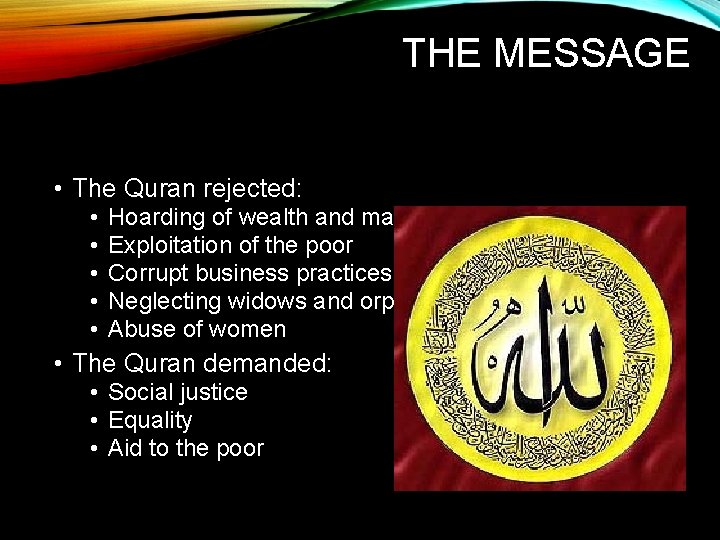 THE MESSAGE • The Quran rejected: • • • Hoarding of wealth and materialism