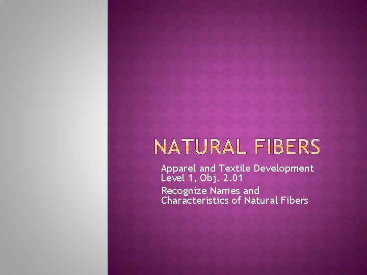 Apparel and Textile Development Level 1, Obj. 2. 01 Recognize Names and Characteristics of