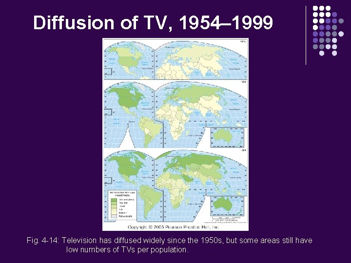 Diffusion of TV, 1954– 1999 Fig. 4 -14: Television has diffused widely since the