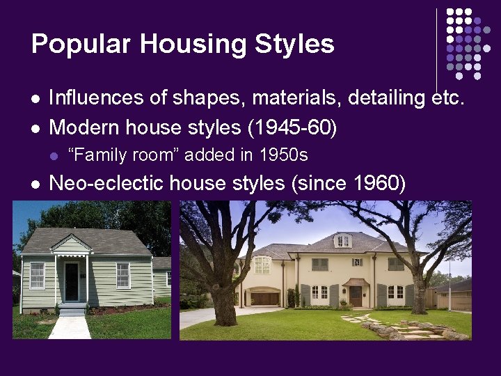 Popular Housing Styles l l Influences of shapes, materials, detailing etc. Modern house styles