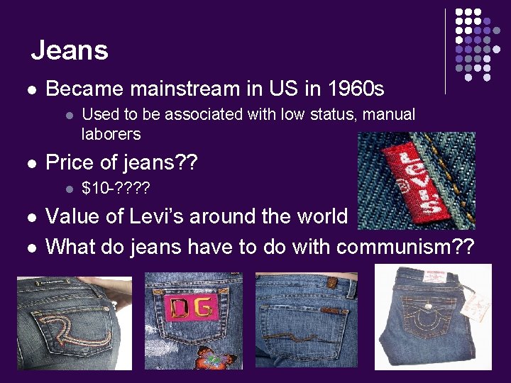 Jeans l Became mainstream in US in 1960 s l l Price of jeans?