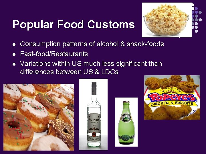 Popular Food Customs l l l Consumption patterns of alcohol & snack-foods Fast-food/Restaurants Variations