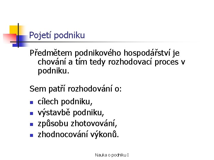 Pojetí podniku Předmětem podnikového hospodářství je chování a tím tedy rozhodovací proces v podniku.