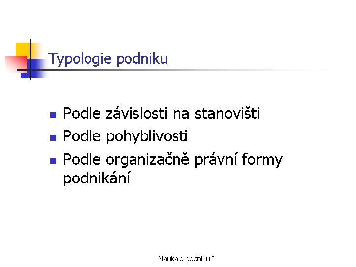 Typologie podniku n n n Podle závislosti na stanovišti Podle pohyblivosti Podle organizačně právní