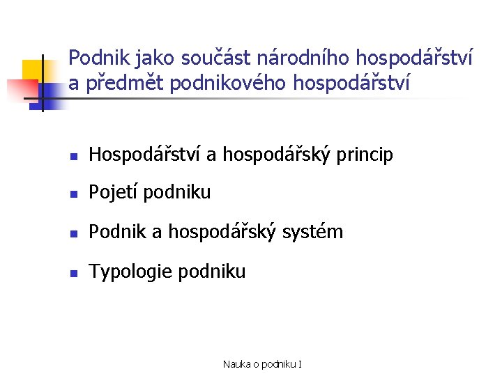 Podnik jako součást národního hospodářství a předmět podnikového hospodářství n Hospodářství a hospodářský princip