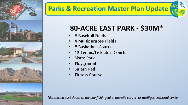 Parks & Recreation Master Plan Update 80 -ACRE EAST PARK - $30 M* •