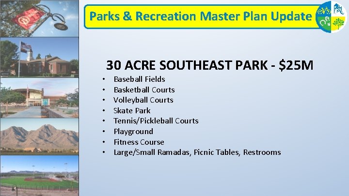 Parks & Recreation Master Plan Update • • 30 ACRE SOUTHEAST PARK - $25