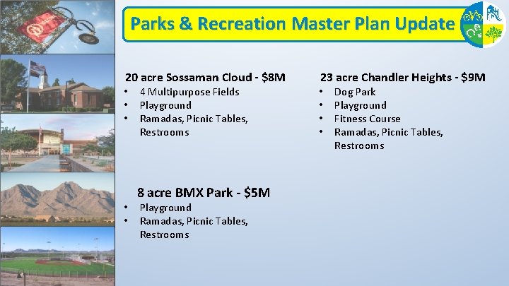Parks & Recreation Master Plan Update 20 acre Sossaman Cloud - $8 M •