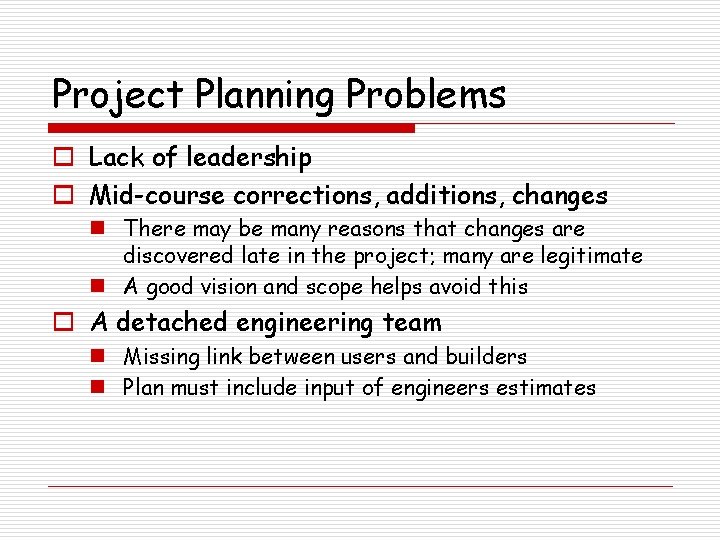 Project Planning Problems o Lack of leadership o Mid-course corrections, additions, changes n There