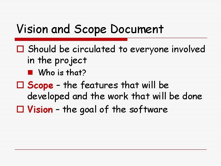 Vision and Scope Document o Should be circulated to everyone involved in the project