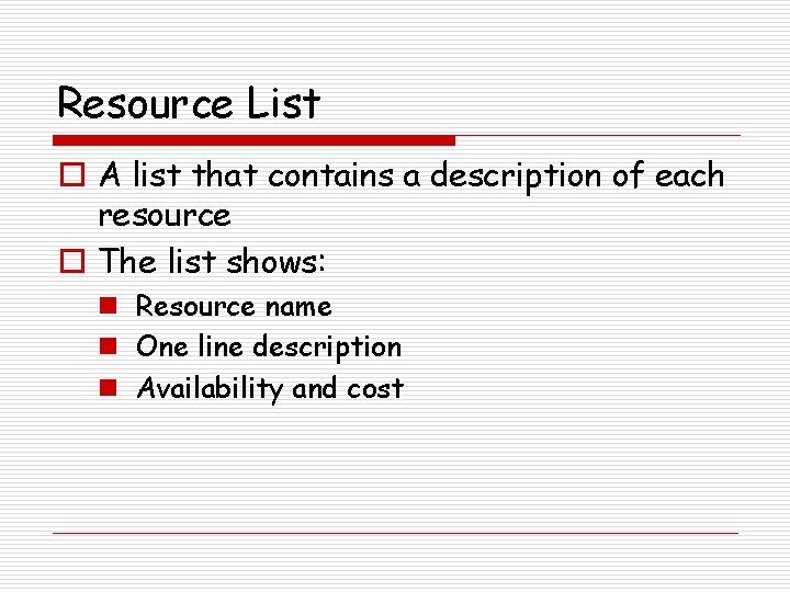 Resource List o A list that contains a description of each resource o The