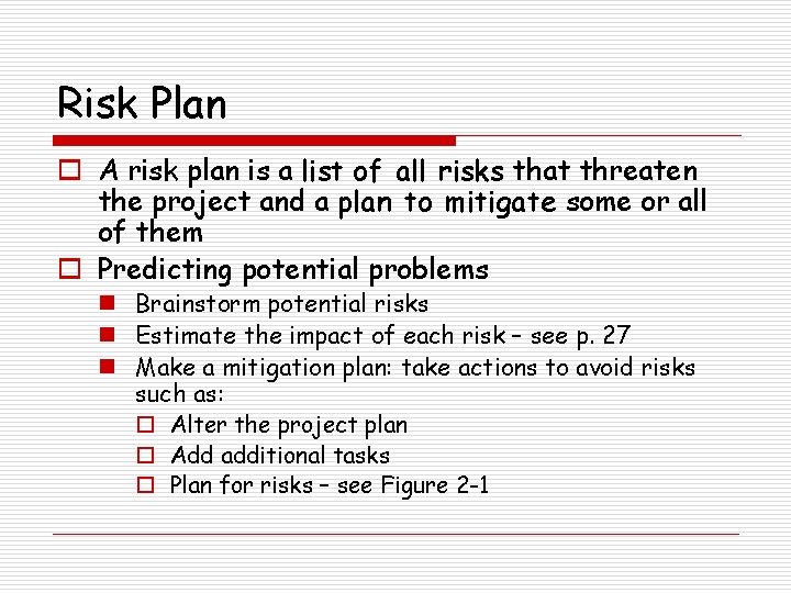 Risk Plan o A risk plan is a list of all risks that threaten