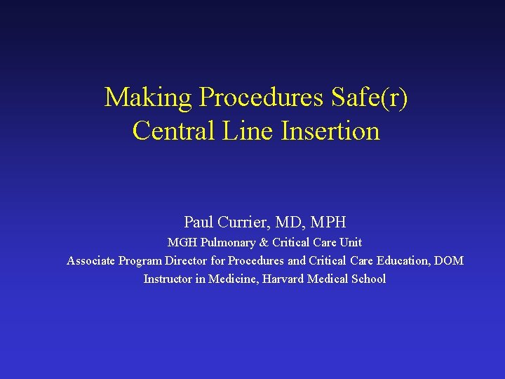 Making Procedures Safe(r) Central Line Insertion Paul Currier, MD, MPH MGH Pulmonary & Critical