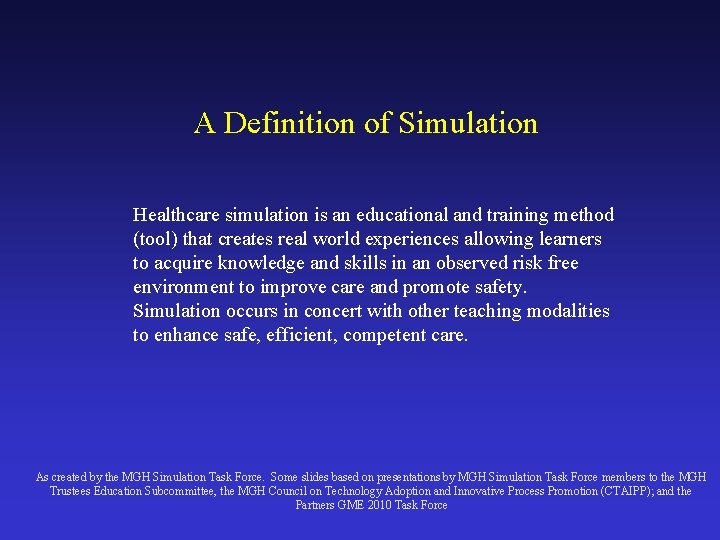 A Definition of Simulation Healthcare simulation is an educational and training method (tool) that