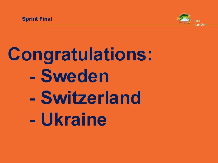 Sprint Final Congratulations: - Sweden - Switzerland - Ukraine TOM 11 apr 2014 