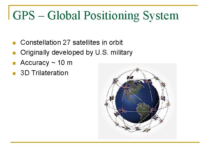 GPS – Global Positioning System n n Constellation 27 satellites in orbit Originally developed GPS – Global Positioning System n n Constellation 27 satellites in orbit Originally developed
