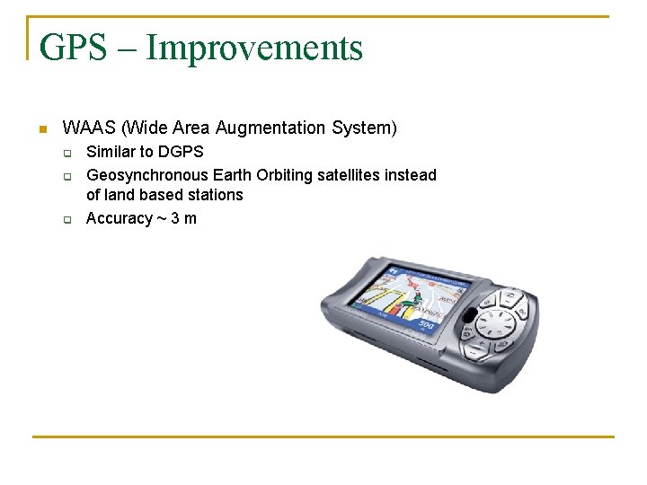 GPS – Improvements n WAAS (Wide Area Augmentation System) q q q Similar to GPS – Improvements n WAAS (Wide Area Augmentation System) q q q Similar to