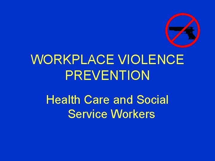 WORKPLACE VIOLENCE PREVENTION Health Care and Social Service