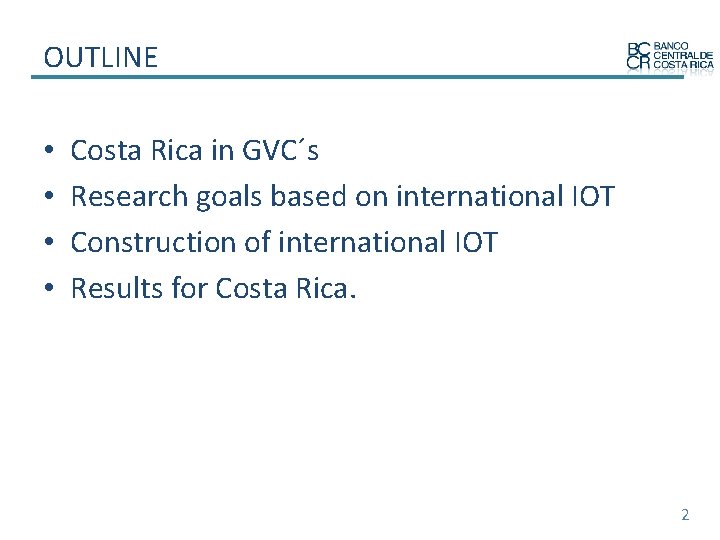 OUTLINE • • Costa Rica in GVC´s Research goals based on international IOT Construction