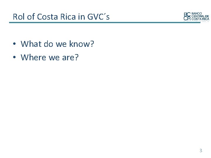 Rol of Costa Rica in GVC´s • What do we know? • Where we