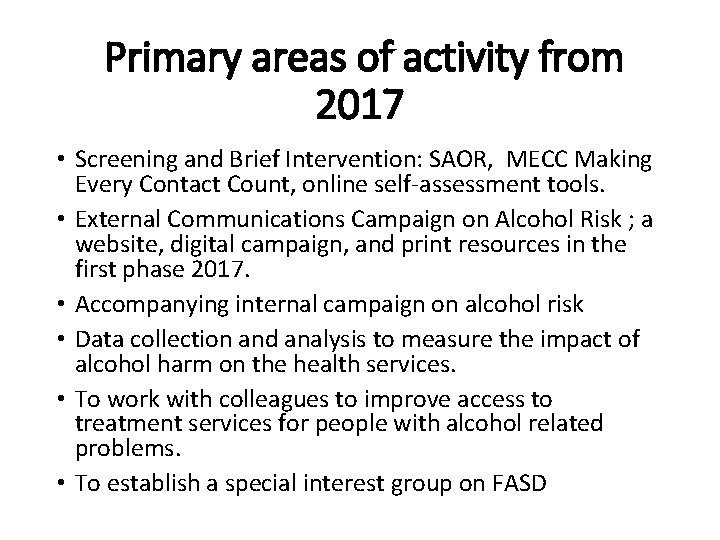 Primary areas of activity from 2017 • Screening and Brief Intervention: SAOR, MECC Making