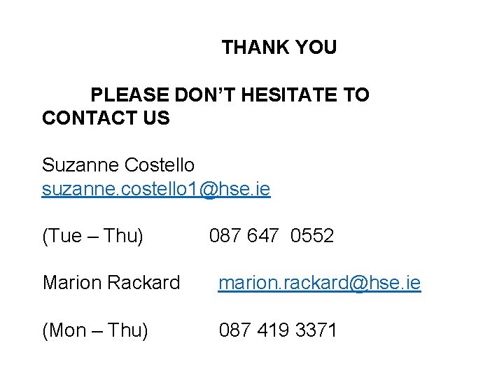 THANK YOU PLEASE DON’T HESITATE TO CONTACT US Suzanne Costello suzanne. costello 1@hse. ie