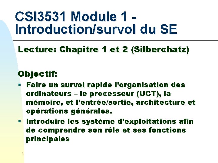 CSI 3531 Module 1 Introduction/survol du SE Lecture: Chapitre 1 et 2 (Silberchatz) Objectif: