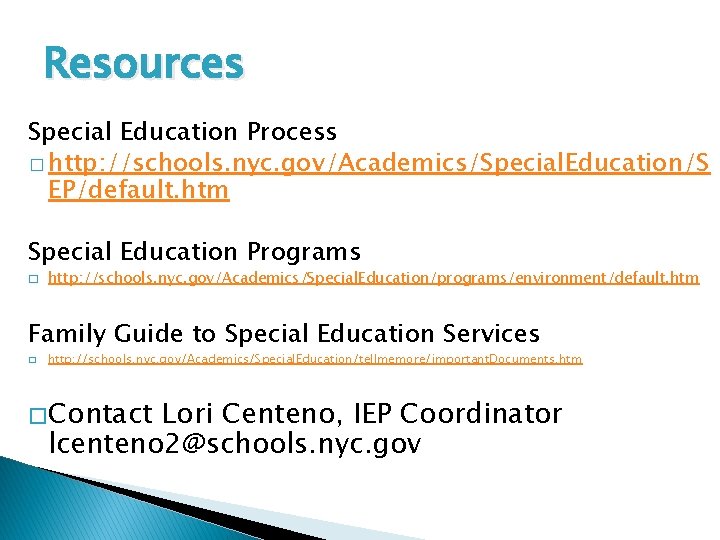 Resources Special Education Process � http: //schools. nyc. gov/Academics/Special. Education/S EP/default. htm Special Education